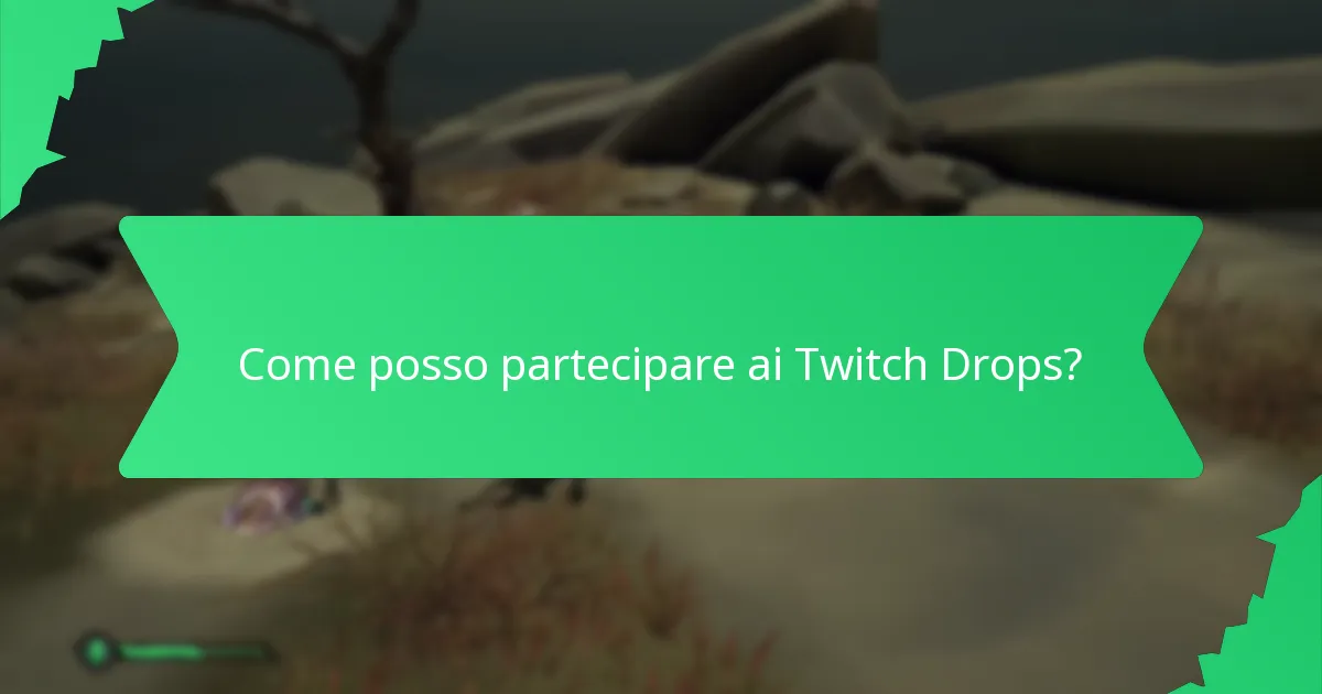 Come posso partecipare ai Twitch Drops?