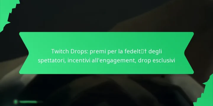 Twitch Drops: premi per la fedeltà degli spettatori, incentivi all’engagement, drop esclusivi