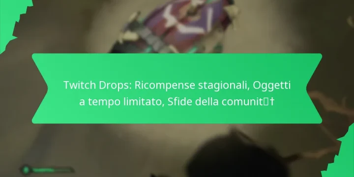 Twitch Drops: Ricompense stagionali, Oggetti a tempo limitato, Sfide della comunità