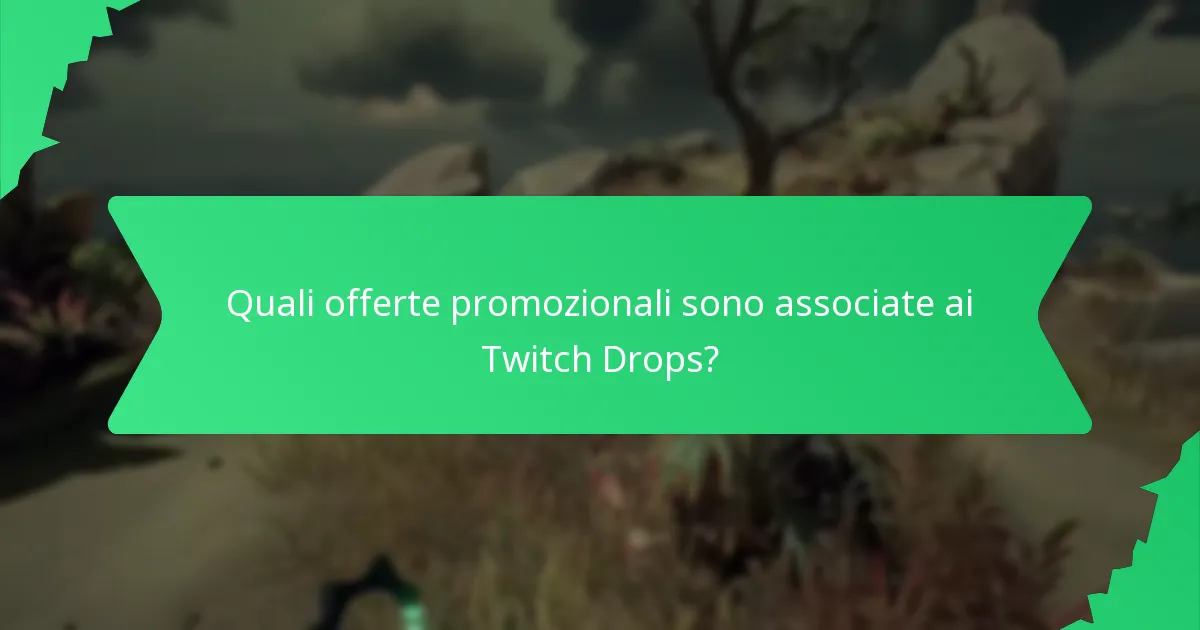 Quali offerte promozionali sono associate ai Twitch Drops?